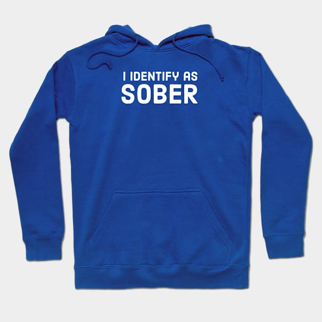 ALCOHOL / I IDENTIFY AS SOBER Hoodie by DB Teez and More